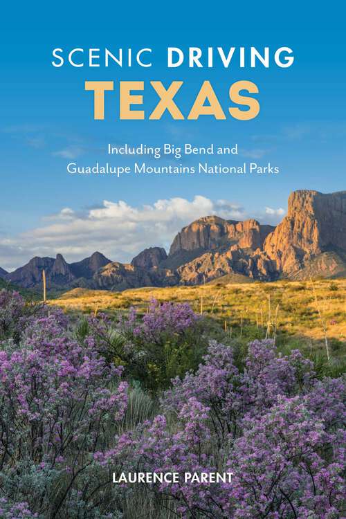 Book cover of Scenic Driving Texas: Including Big Bend and Guadalupe Mountains National Parks (4th Edition) (Scenic Driving)