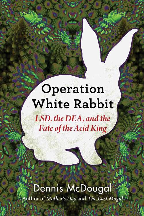 Book cover of Operation White Rabbit: LSD, the DEA, and the Fate of the Acid King
