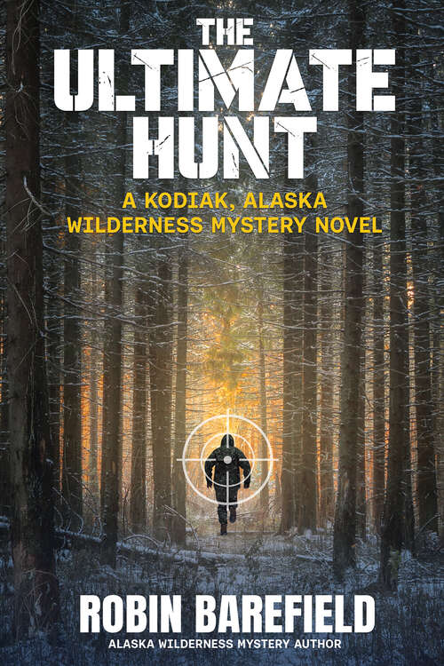 Book cover of The Ultimate Hunt: A Kodiak, Alaska Wilderness Mystery Novel