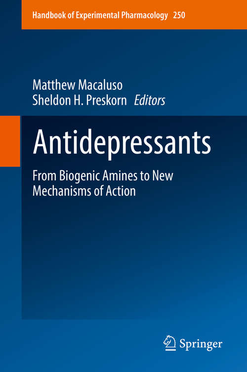 Antidepressants: From Biogenic Amine To New Mechanisms Of Action (Handbook of Experimental Pharmacology #250)
