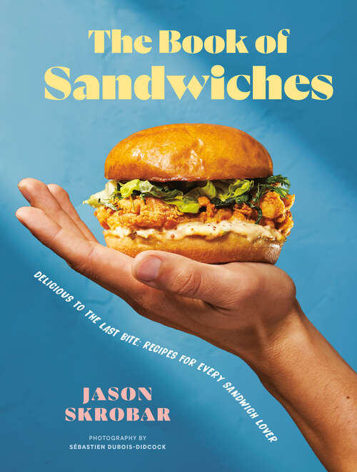Book cover of The Book of Sandwiches: Delicious to the Last Bite: Recipes for Every Sandwich Lover