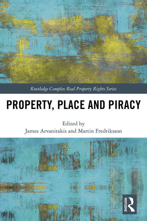Book cover of Property, Place and Piracy (Routledge Complex Real Property Rights Series)