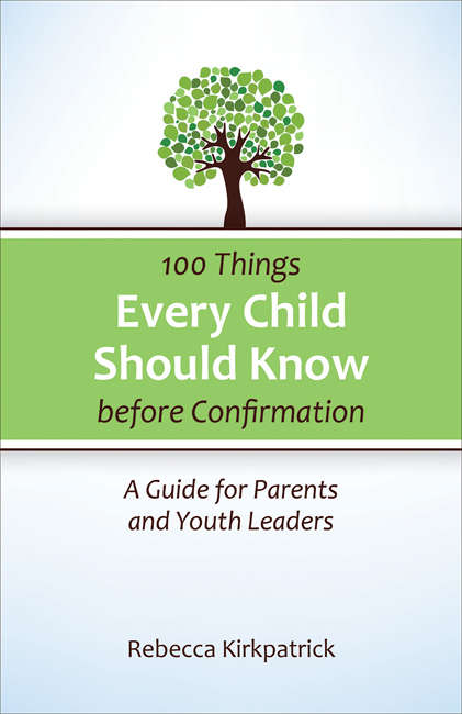 Book cover of 100 Things Every Child Should Know before Confirmation: A Guide For Parents And Youth Leaders