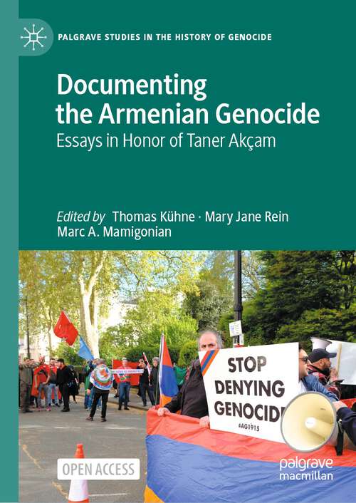 Book cover of Documenting the Armenian Genocide: Essays in Honor of Taner Akçam (1st ed. 2024) (Palgrave Studies in the History of Genocide)