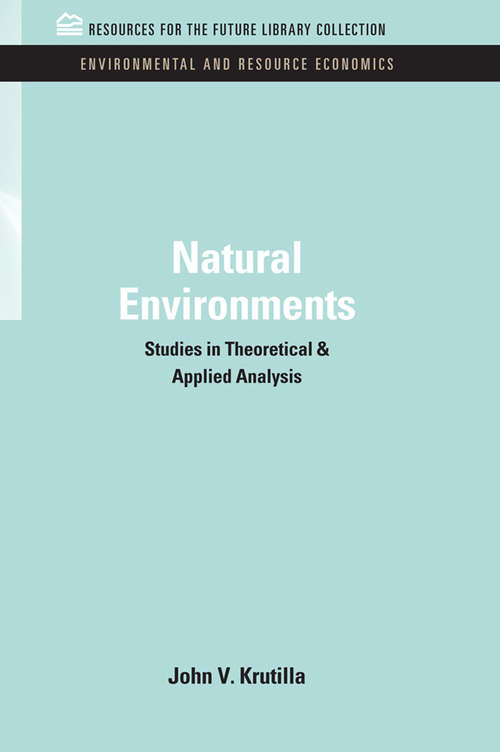 Natural Environments: Studies in Theoretical & Applied Analysis (RFF Environmental and Resource Economics Set)