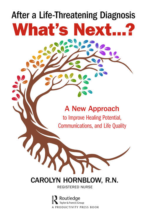 Book cover of After a Life-Threatening Diagnosis...What's Next?: A New Approach to Improve Healing Potential, Communications, and Life Quality