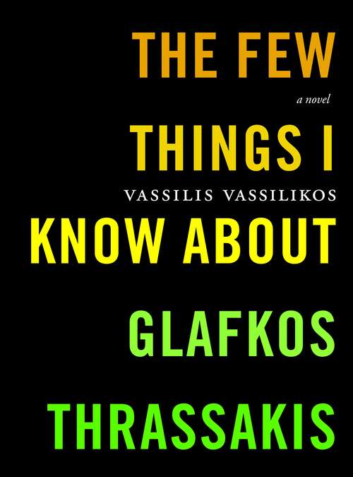 Book cover of The Few Things I Know About Glafkos Thrassakis: A Novel