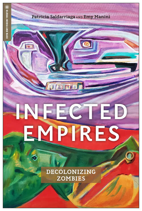 Book cover of Infected Empires: Decolonizing Zombies (Global Media and Race)