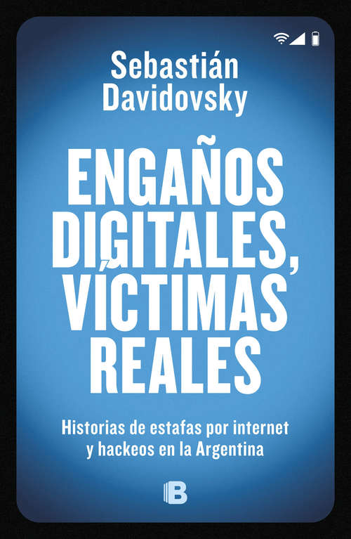 Book cover of Engaños digitales, víctimas reales: Historias de estafas por internet y hackeos en la Argentina