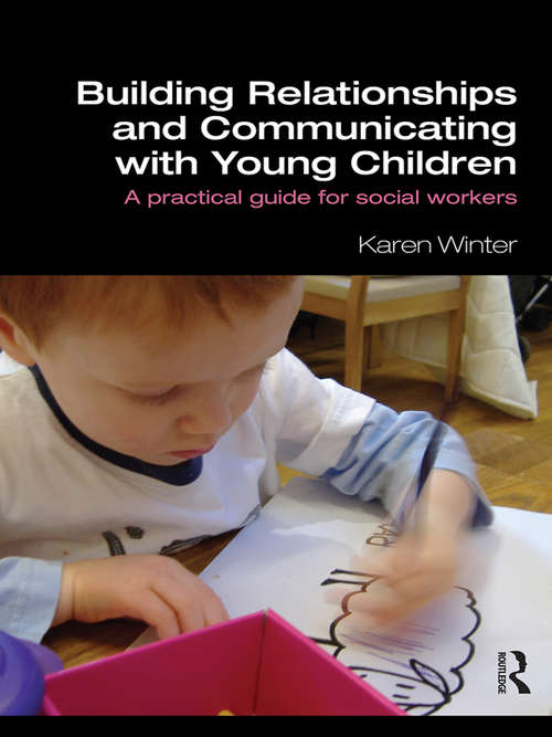 Book cover of Building Relationships and Communicating with Young Children: A Practical Guide for Social Workers
