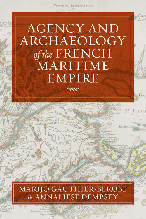Book cover of Agency and Archaeology of the French Maritime Empire