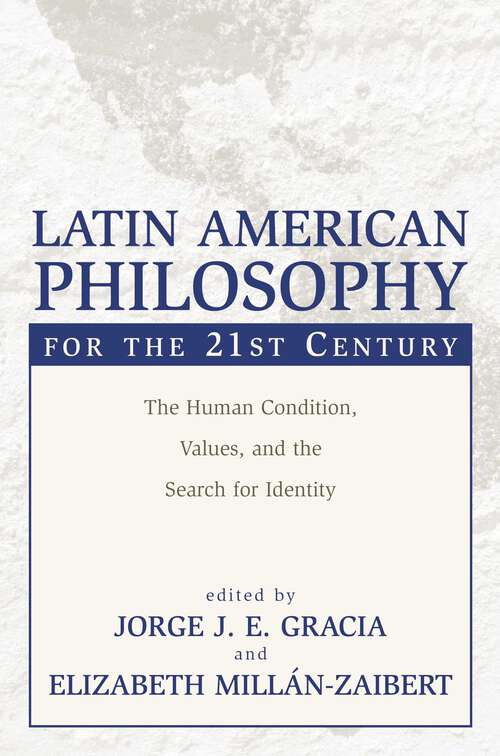 Book cover of Latin American Philosophy for the 21st Century: The Human Condition, Values, and the Search for Identity