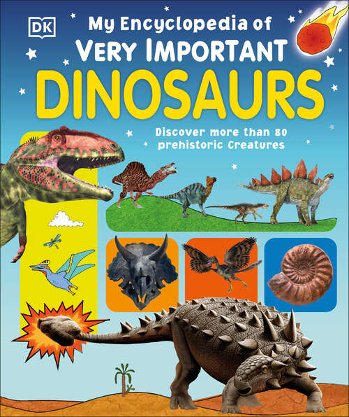Book cover of My Encyclopedia of Very Important Dinosaurs: Discover more than 80 Prehistoric Creatures (My Very Important Encyclopedias)