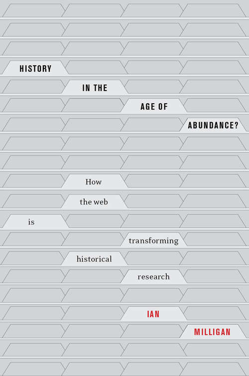 Book cover of History in the Age of Abundance?: How the Web Is Transforming Historical Research