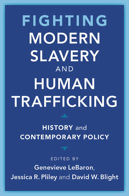 Fighting Modern Slavery and Human Trafficking: History and Contemporary Policy (Slaveries since Emancipation)