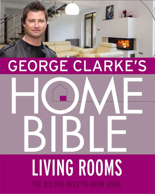 Book cover of George Clarke's Home Bible: Living Rooms
