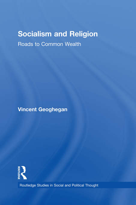 Socialism and Religion: Roads to Common Wealth (Routledge Studies in Social and Political Thought)
