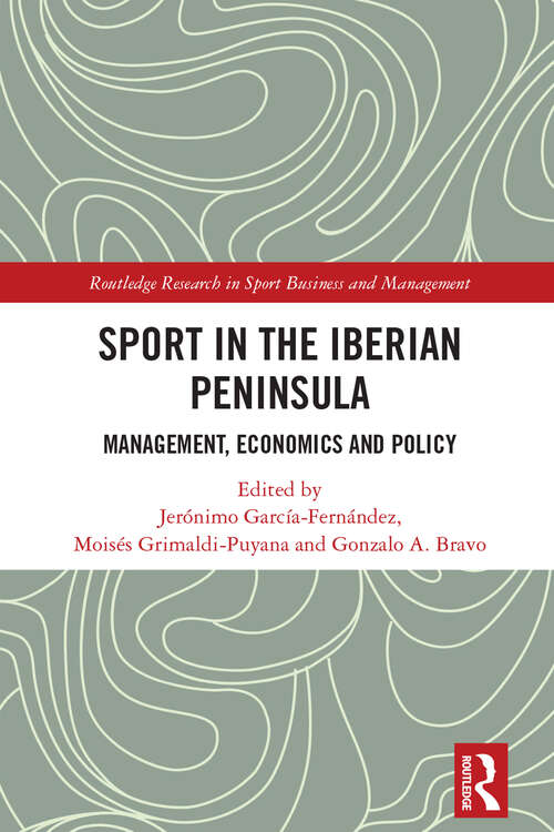 Book cover of Sport in the Iberian Peninsula: Management, Economics and Policy (Routledge Research in Sport Business and Management)