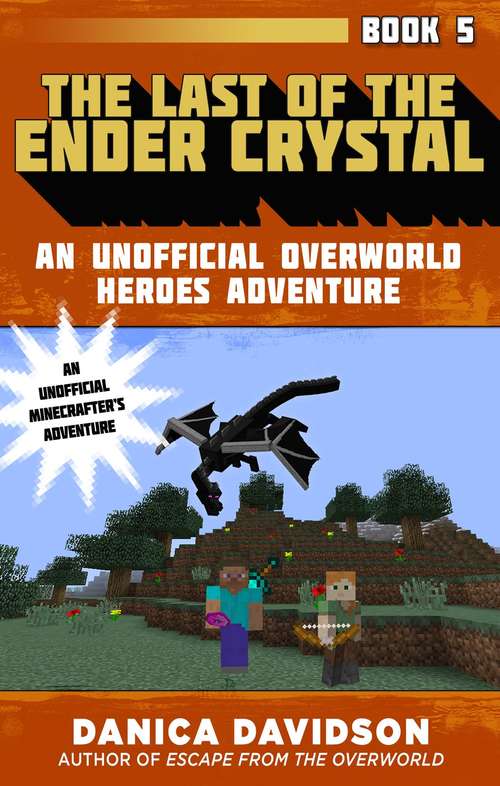 Book cover of The Last of the Ender Crystal: An Unofficial Overworld Heroes Adventure, Book Five (Unofficial Overworld Heroes Adventure #5)