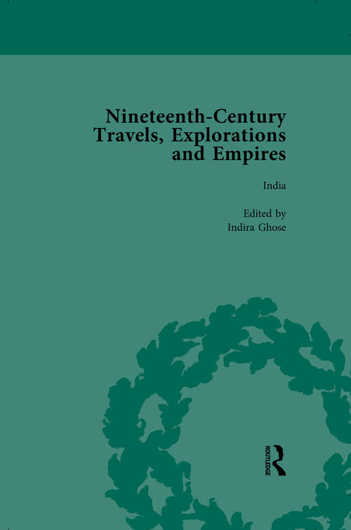 Nineteenth-Century Travels, Explorations and Empires, Part I Vol 3: Writings from the Era of Imperial Consolidation, 1835-1910