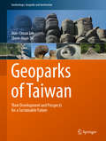 Geoparks of Taiwan: Their Development and Prospects for a Sustainable Future (Geoheritage, Geoparks and Geotourism)