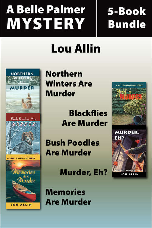Book cover of Belle Palmer Mysteries 5-Book Bundle: Northern Winters Are Murder / Blackflies Are Murder / Bush Poodles Are Murder / Murder Eh? / Memories Are Murder