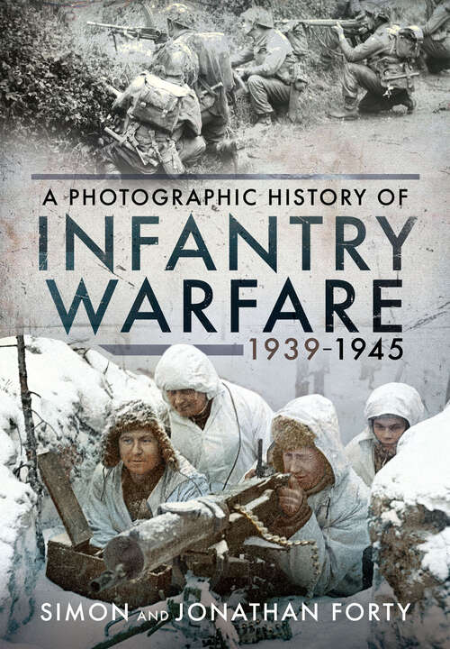 Book cover of Infantry Warfare, 1939–1945: A Photographic History