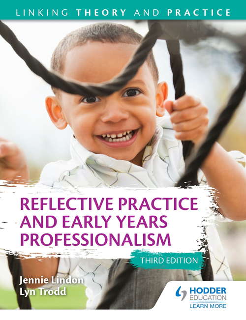 Reflective Practice and Early Years Professionalism 3rd Edition: Linking Theory and Practice