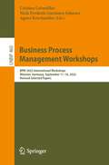 Business Process Management Workshops: BPM 2022 International Workshops, Münster, Germany, September 11–16, 2022, Revised Selected Papers (Lecture Notes in Business Information Processing #460)