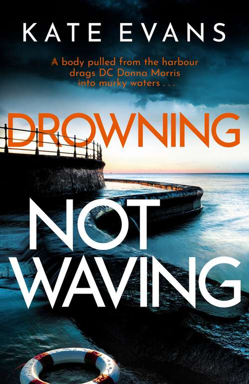 Drowning Not Waving: a completely thrilling new police procedural set in Scarborough (DC Donna Morris)