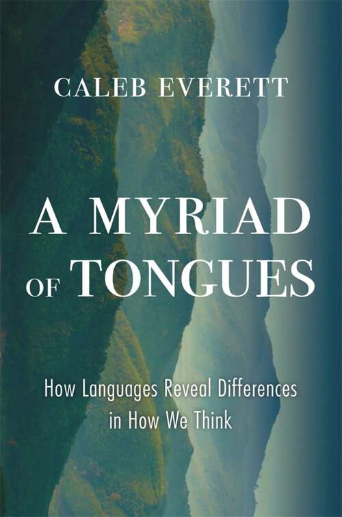 Book cover of A Myriad of Tongues: How Languages Reveal Differences in How We Think
