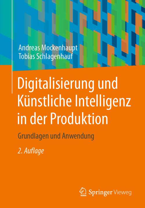 Book cover of Digitalisierung und Künstliche Intelligenz in der Produktion: Grundlagen und Anwendung (2. Aufl. 2024)
