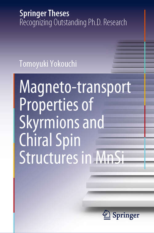 Book cover of Magneto-transport Properties of Skyrmions and Chiral Spin Structures in MnSi (1st ed. 2019) (Springer Theses)