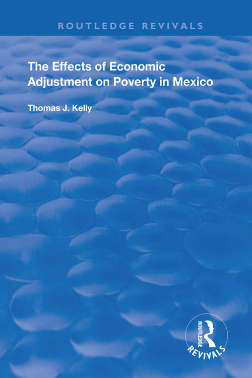 The Effects of Economic Adjustment on Poverty in Mexico (Routledge Revivals)