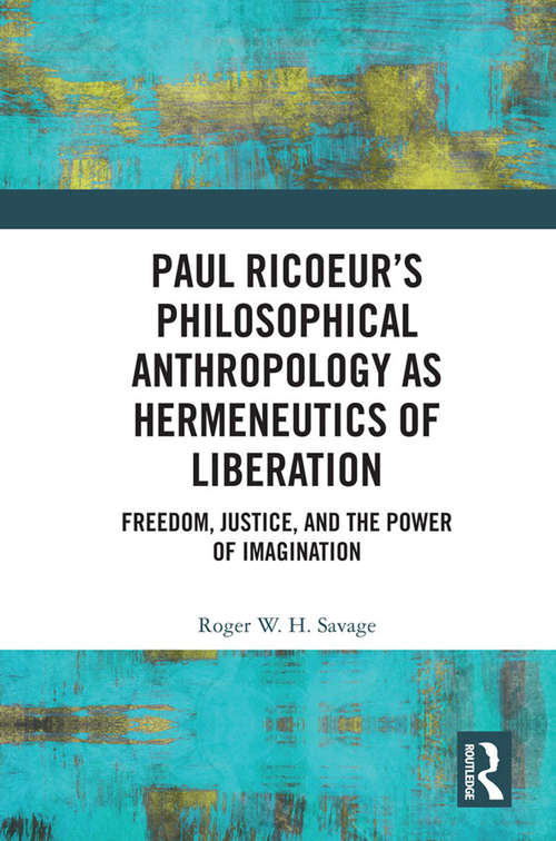 Book cover of Paul Ricoeur’s Philosophical Anthropology as Hermeneutics of Liberation: Freedom, Justice, and the Power of Imagination