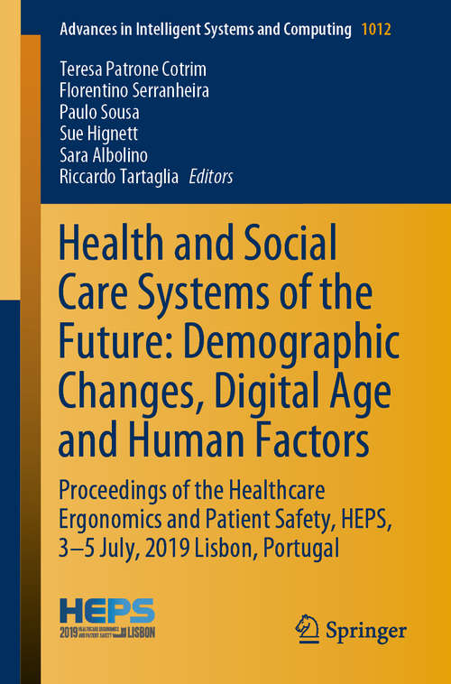 Book cover of Health and Social Care Systems of the Future: Proceedings of the Healthcare Ergonomics and Patient Safety, HEPS, 3-5 July, 2019 Lisbon, Portugal (1st ed. 2019) (Advances in Intelligent Systems and Computing #1012)
