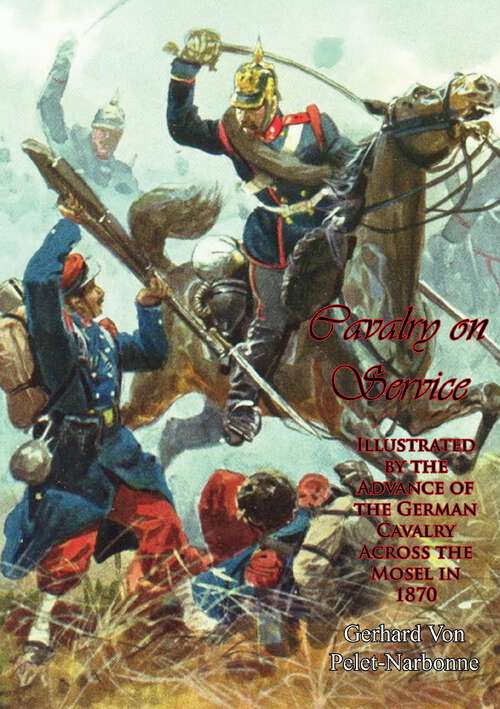 Book cover of Cavalry on Service: Illustrated by the Advance of the German Cavalry Across the Mosel in 1870