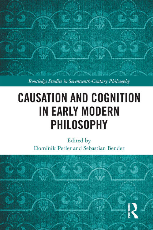 Book cover of Causation and Cognition in Early Modern Philosophy (Routledge Studies in Seventeenth-Century Philosophy)