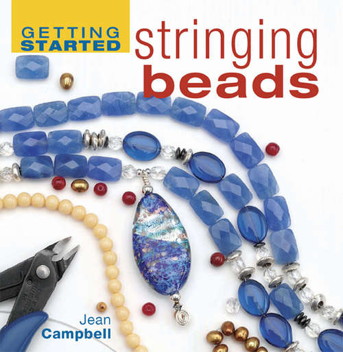 Getting Started Stringing Beads (Getting Started Ser.)
