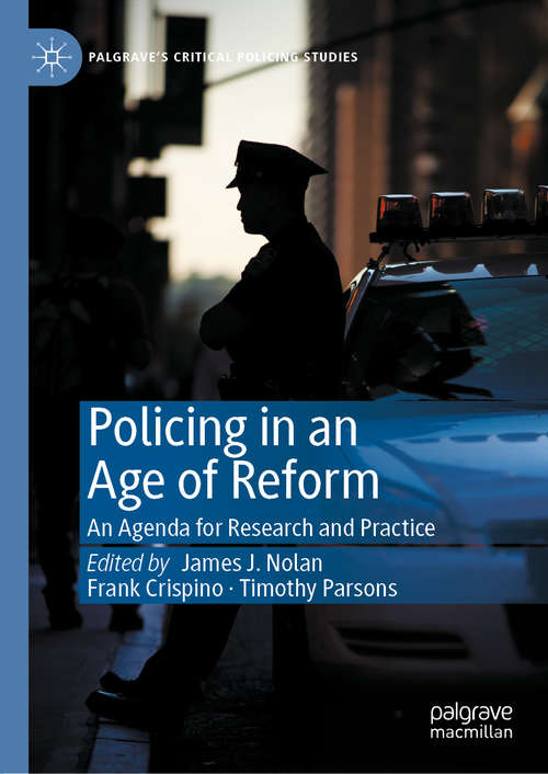 Policing in an Age of Reform: An Agenda for Research and Practice (Palgrave's Critical Policing Studies)