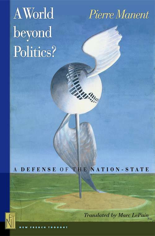 A World Beyond Politics?: A Defense Of The Nation-state