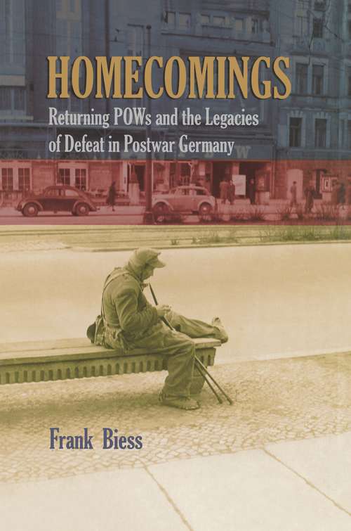 Book cover of Homecomings: Returning POWs and the Legacies of Defeat in Postwar Germany