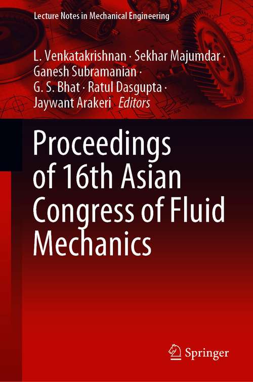 Proceedings of 16th Asian Congress of Fluid Mechanics (Lecture Notes in Mechanical Engineering)
