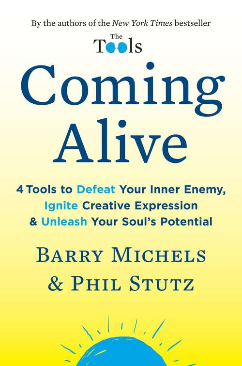 Book cover of Coming Alive: 4 Tools to Defeat Your Inner Enemy, Ignite Creative Expression & Unleash Your Soul's Potential