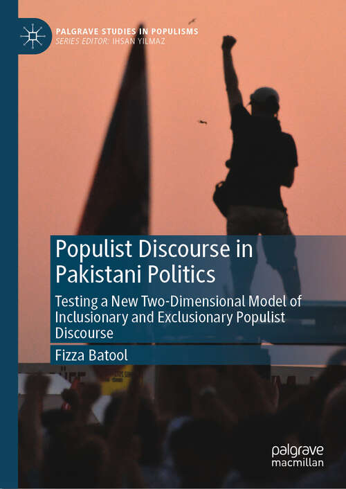 Book cover of Populist Discourse in Pakistani Politics: Testing a New Two-Dimensional Model of Inclusionary and Exclusionary Populist Discourse (Palgrave Studies in Populisms)