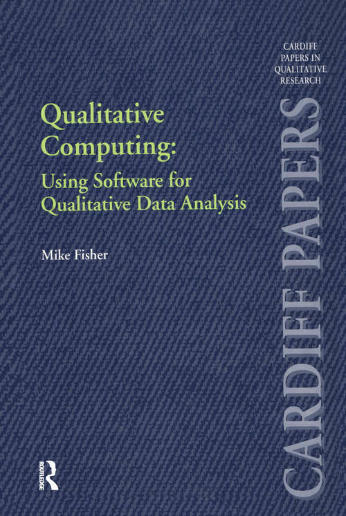 Qualitative Computing: Using Software for Qualitative Data Analysis (Cardiff Papers in Qualitative Research)