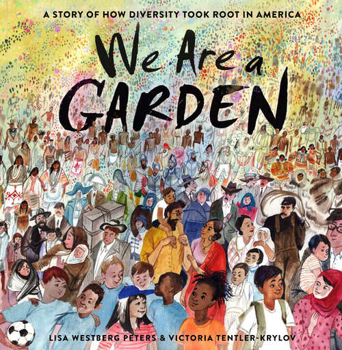 Book cover of We Are a Garden: A Story of How Diversity Took Root in America