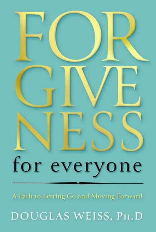 Book cover of Forgiveness for Everyone: A Path to Letting Go and Moving Forward
