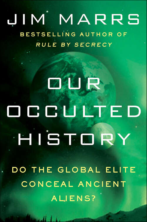 Book cover of Our Occulted History: Do the Global Elite Conceal Ancient Aliens?