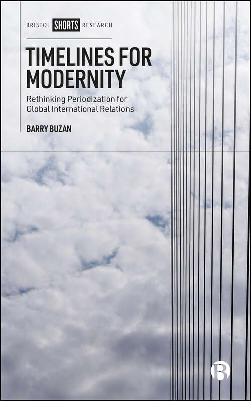 Book cover of Timelines for Modernity: Rethinking Periodization for Global International Relations (First Edition)